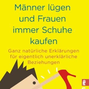 Warum Männer lügen und Frauen immer Schuhe kaufen