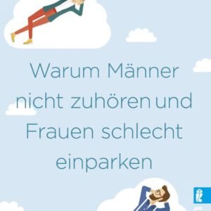 Warum Männer nicht zuhören und Frauen schlecht einparken