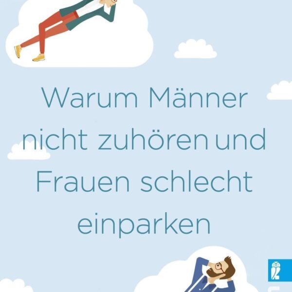 Warum Männer nicht zuhören und Frauen schlecht einparken